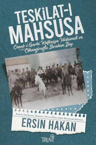 Teşkilat-ı Mahsusa ;Cenub-i Garbi Kafkasya Hükümeti ve Cihangiroğlu İbrahim Bey