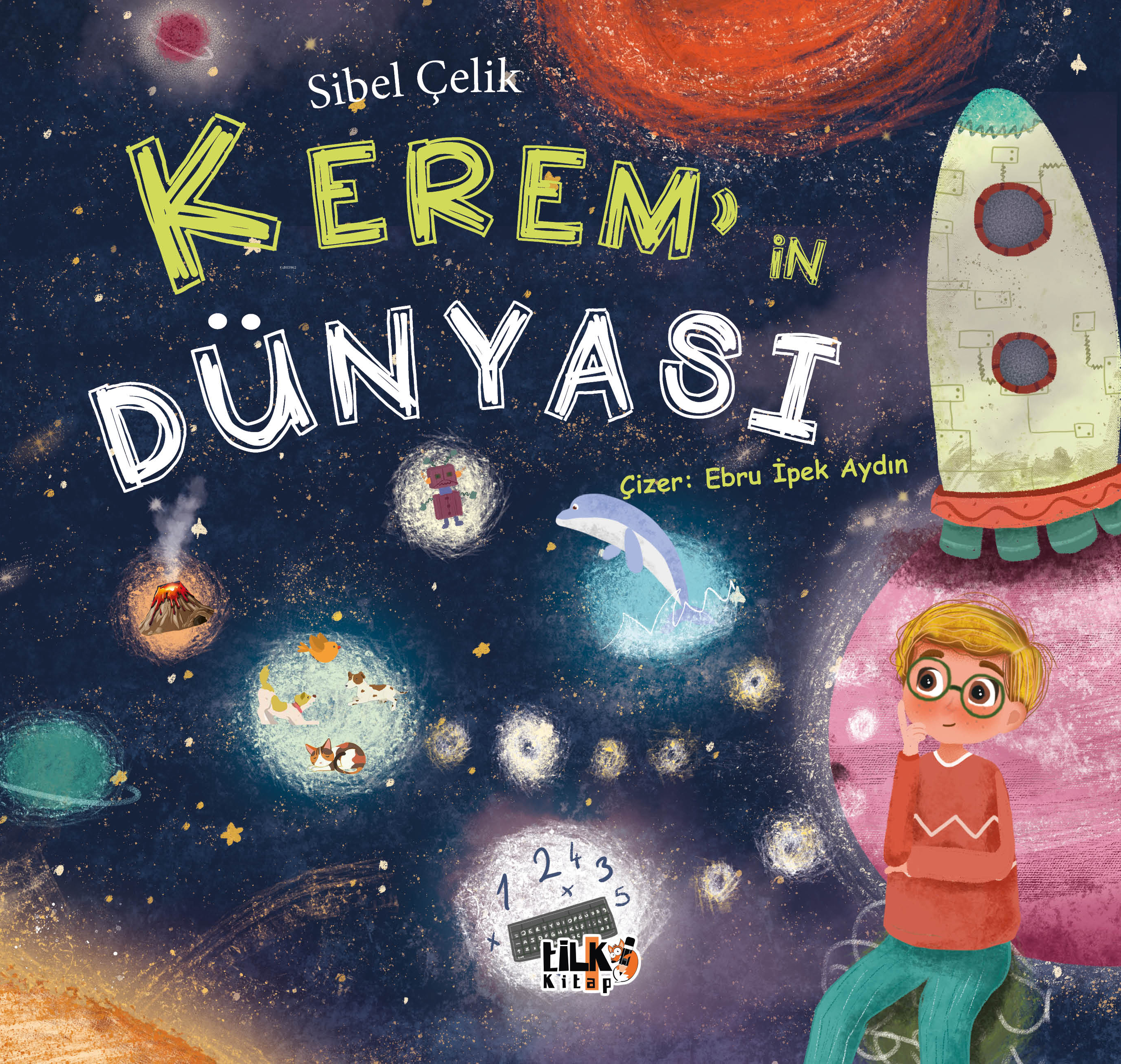  Keremin Dünyası | Keremin Dünyası | Sibel Çelik | Ebru İpek Aydın | Tilki Kitap | 9786256130258 