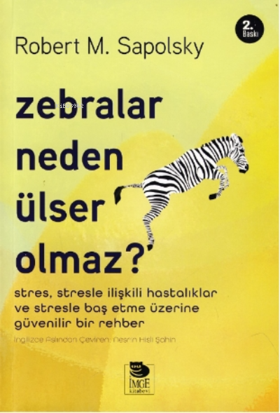  Zebralar Neden Ülser Olmaz | Nesrin Hisli Şahin | Yalçın Ateş | Refik Tabakçı | Robert M Sapolsky | Eylül Yolcu | Canay Şahin | İmge Kitabevi Yayınları | 9789755339269 | 