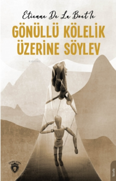  Gönüllü Kölelik Üzerine Söylev | Figen Kıyak | Etienne De La Boétie | Dorlion Yayınevi | 9786254074110 | 