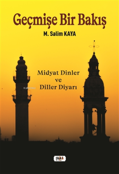  Geçmişe Bir Bakış | Muhamet Salim Kaya | Necmeddin Emre Gümüş | M Nurullah Koç | Leyla Meryem Han | Selim Asaf | Senem Yıldırım | Senem Yıldırım | Tilki Kitap | 9786257654210 | 