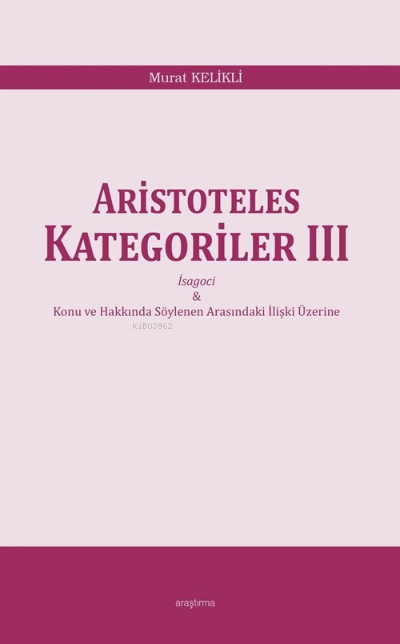 Aristoteles Kategoriler III;İsagoci - Konu ve Hakkında Söylenen Arasındaki İlişki Üzerine