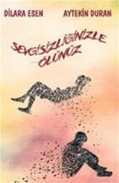  Sevgisizliğinizle Ölünüz | Sevgisizliğinizle Ölünüz | Aytekin Duran | Dilara Esen | Northern Lights Yayınları | 9786057075352 