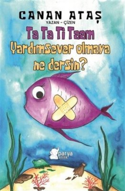  Ta Ta Ti Taam Yardımsever Olmaya Ne Dersin | Ta Ta Ti Taam Yardımsever Olmaya Ne Dersin | Canan Ataş | Canan Ataş | Parya Kitap | 9786057056672 