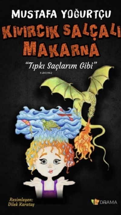 Kıvırcık Salçalı MakarnaTıpkı Saçlarım Gibi | Kıvırcık Salçalı MakarnaTıpkı Saçlarım Gibi | Mustafa Yoğurtçu | Dilek Karataş | Drama Yayınevi | 9786057051738 