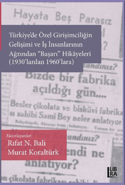 Türkiye'de Özel Girişimciliğin Gelişimi ve İş İnsanlarının Ağzından «Başarı» Hikâyeleri (1930'lardan 1960'lara)