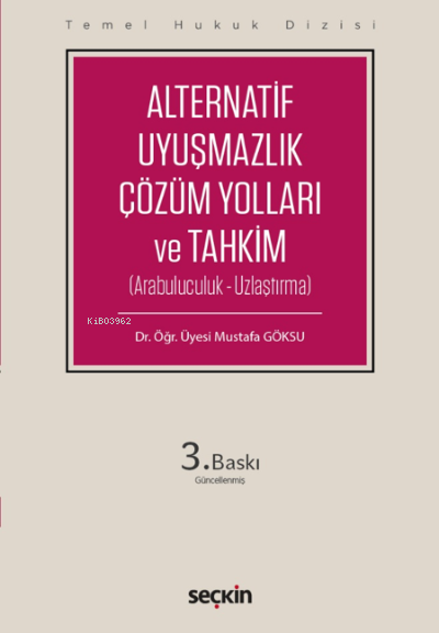 Alternatif Uyuşmazlık Çözüm Yolları ve Tahkim(Arabuluculuk – Uzlaştırma) | Alternatif Uyuşmazlık Çözüm Yolları ve Tahkim(Arabuluculuk – Uzlaştırma) | Mustafa Göksu | Seçkin Yayıncılık | 9789750271465 