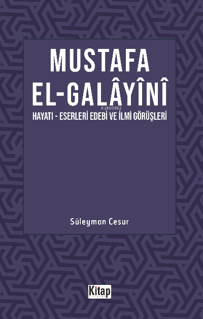 Mustafa El Galayani;(Hayatı -Eserleri Edebi İlmi Görüşleri)