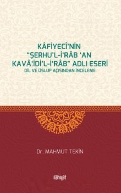 Kafiyecî’nin “Şerhu’l-İ‘rab ‘an Kava‘idi’l-İ‘rab” Adlı Eseri Dil ve Üslup Açısından İnceleme