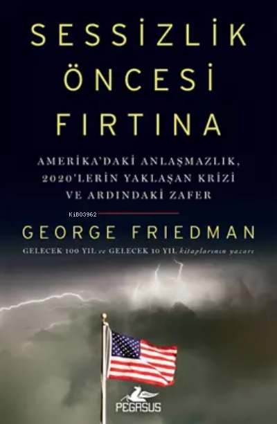  Sessizlik Öncesi Fırtına | Sessizlik Öncesi Fırtına | George Friedman | Pegasus Yayıncılık | 9786254103131 