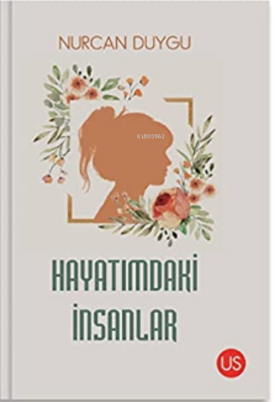  Hayatımdaki İnsanlar | Hayatımdaki İnsanlar | Nurcan Duygu | Us Yayıncılık | 9786058016460 