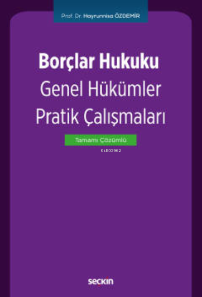  Borçlar Hukuku Genel Hükümler Pratik Çalışmaları | Hayrunnisa Özdemir | Seçkin Yayıncılık | 9789750263910 | 