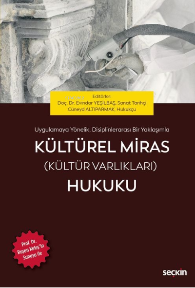  Kültürel Miras (Kültür Varlıkları) HukukuProf Dr Ruşen KELEŞin Sunuşu ile | Cüneyd Altıparmak | Evindar Yeşilbaş | Seçkin Yayıncılık | 9789750278365 | 