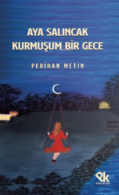  Aya Salıncak Kurmuşum Bir Gece | Aya Salıncak Kurmuşum Bir Gece | Perihan Metin | Panu Kitap | 9786257454742 