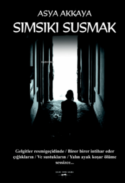  Sımsıkı Susmak | Sımsıkı Susmak | Asya Akkaya | Sokak Kitapları Yayınları | 9786052878132 