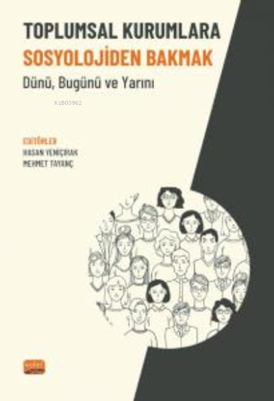  Toplumsal Kurumlara Sosyolojiden Bakmak Dünü Bugünü ve Yarını | Hasan Yeniçırak | Nobel Akademik Yayıncılık | 9786254338229 | 