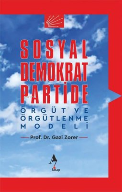  Sosyal Demokrat Partide Örgüt ve Örgütlenme Modeli | Gazi Zorer | A7 Kitap | 9786258232134 | 