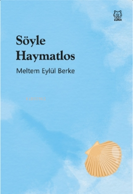  Söyle Haymatlos | Meltem Eylül Berke | Luna Yayınları | 9786256574137 | 