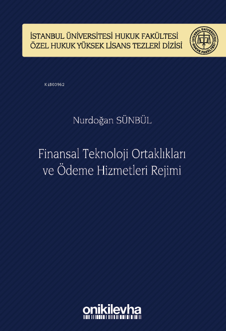 Finansal Teknoloji Ortaklıkları ve Ödeme Hizmetleri Rejimi İstanbul Üniversitesi Hukuk Fakültesi Özel Hukuk Yüksek Lisans