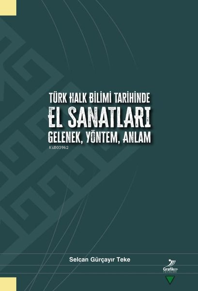 Türk Halk Bilimi Tarihinde El Sanatları Gelenek, Yöntem, Anlam