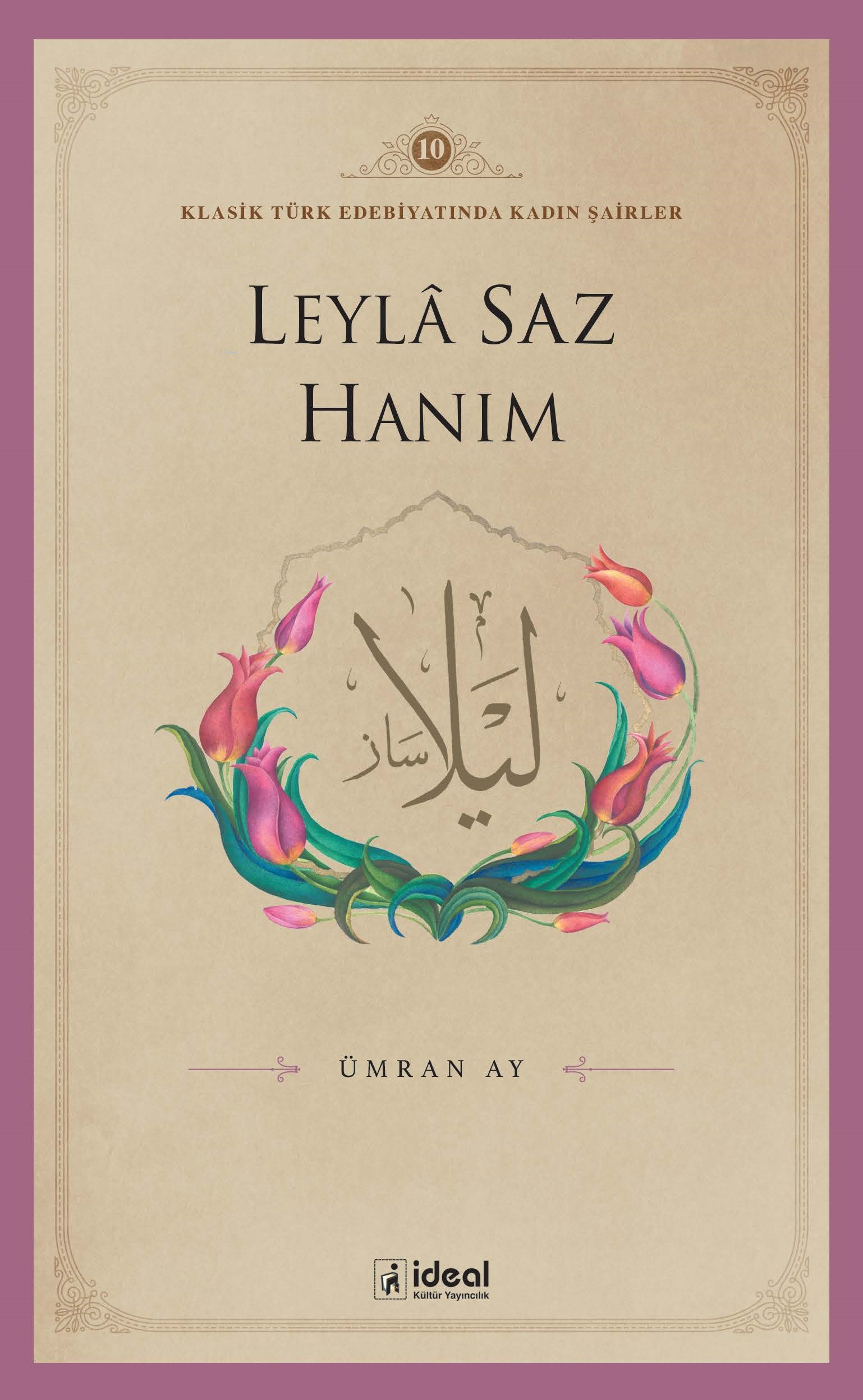 Klasik Türk Edebiyatında Kadın Şairler 10;Leylâ Saz Hanım