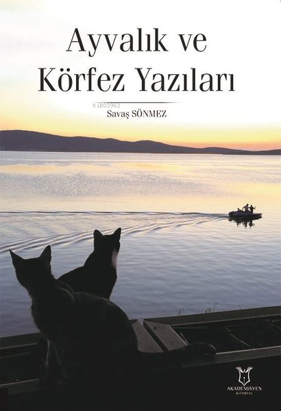  Ayvalık ve Körfez Yazıları | Ayvalık ve Körfez Yazıları | Savaş Sönmez | Akademisyen Kitabevi | 9786253995898 