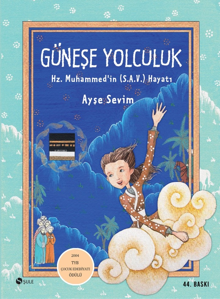 Güneşe Yolculuk; Hz. Muhammed (S.A.V)'in Hayatı