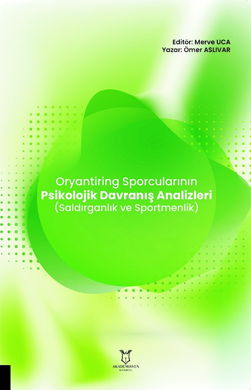  Oryantiring Sporcularının Psikolojik Davranış Analizleri (Saldırganlık ve Sportmenlik) | Oryantiring Sporcularının Psikolojik Davranış Analizleri (Saldırganlık ve Sportmenlik) | Merve Uca | Ömer Aslıvar | Akademisyen Kitabevi | 9786253996437 