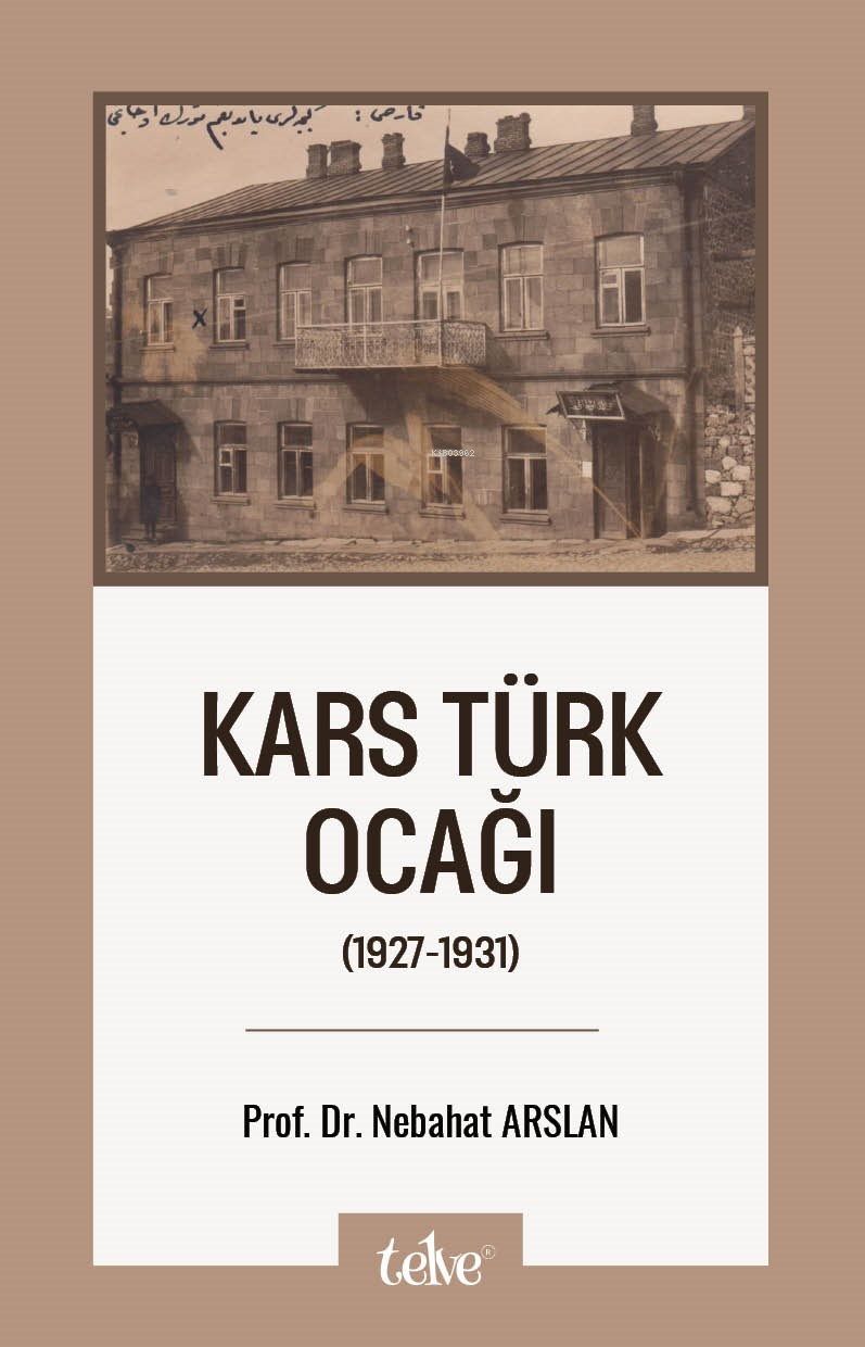  Kars Türk Ocağı(1927 1931) | Kars Türk Ocağı(1927 1931) | Nebahat Arslan | Telve Kitap | 9786259462905 