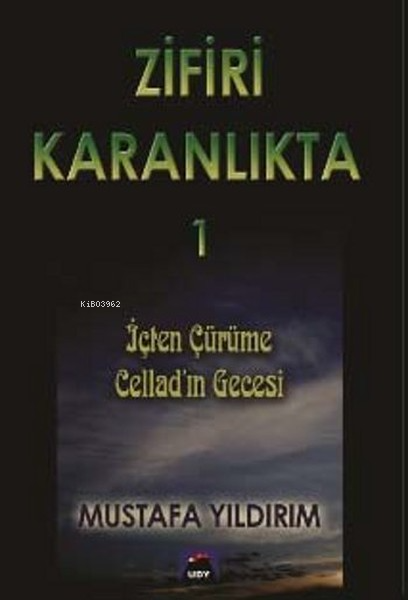  Zifiri Karanlıkta 1 İçten Çürüme / Celladın Gecesi | Zifiri Karanlıkta 1 İçten Çürüme / Celladın Gecesi | Mustafa Yıldırım | Ulus Dağı Yayınları | 9789756047200 