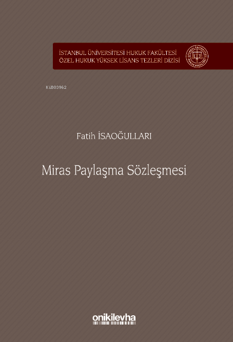 Miras Paylaşma Sözleşmesi ;İstanbul Üniversitesi Hukuk Fakültesi Özel Hukuk Yüksek Lisans Tezleri Dizisi No: 86