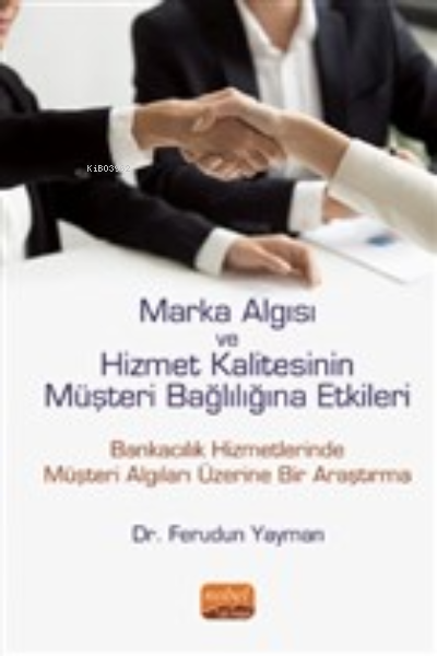 Marka Algısı ve Hizmet Kalitesinin Müşteri Bağlılığına Etkileri