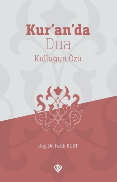 Kur'an'da Dua;Kulluğun Özü