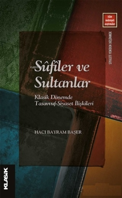 Sufiler ve Sultanlar;Klasik Dönemde Tasavvuf-Siyaset İlişkileri