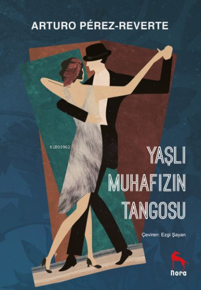  Yaşlı Muhafızın Tangosu | Ezgi Şayan | Arturo Perez Reverte | Nora Kitap | 9789752473624 | 