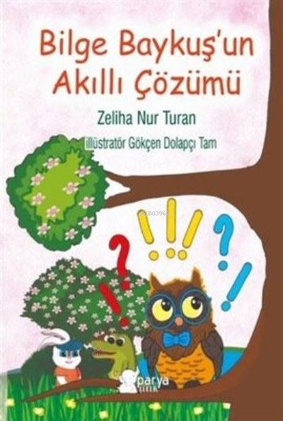  Bilge Baykuşun Akıllı Çözümü | Bilge Baykuşun Akıllı Çözümü | Mustafa Tenker | Ahmet Tenker | Tuna Ülker | Gökçen Dolapçı Tam | Zeliha Nur Turan | Parya Kitap | 9786057433770 