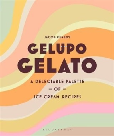  Gelupo Gelato | Gelupo Gelato | Jacob Kenedy | Bloomsbury Publications | 9781526615978 