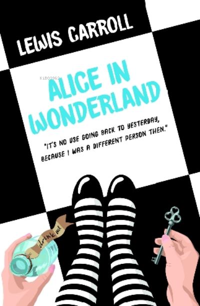 Alice In Wonderland;“It’s No Going Back To Yesterday Because I Was A Different Person Then.”