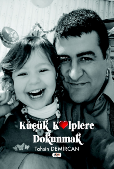  Küçük Kalplere Dokunmak | Tahsin Demircan | Ümmü Gülsün Akkuş | Senem Yıldırım | Yusuf Özden | Tilki Kitap | 9786258039320 | 