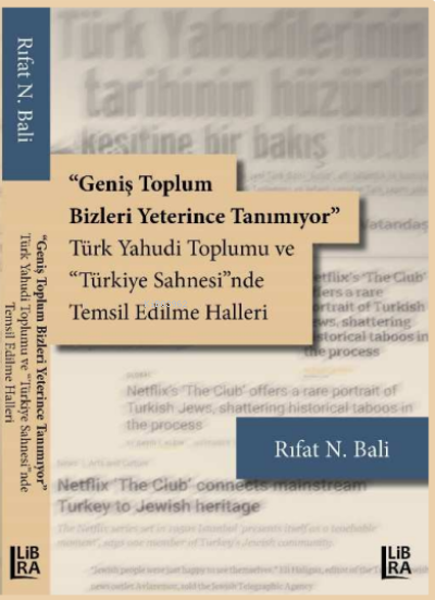  Geniş Toplum Bizleri Yeterince TanımıyorTürk Yahudi Toplumu ve ‘Türkiye Sahnesinde Temsil Edilme Halleri | Rıfat N Bali | Cevdet Mehmet Kösemen | Libra Kitap | 9786258472301 | 