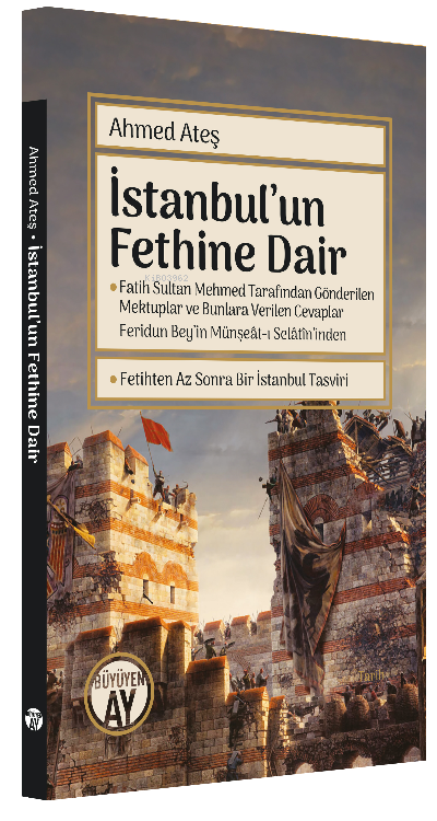 İstanbul'un Fethine Dair;Fatih Sultan Mehmed Tarafından Gönderilen Mektuplar ve Bunlara Verilen Cevaplar
