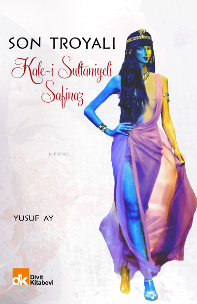  Son Troyalı Kalei Sultaniyeli Safinaz | Yusuf Ay | Divit Kitabevi | 9786257431170 | 