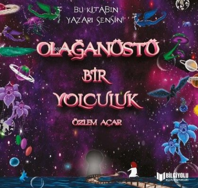  Olağanüstü Bir Yolculuk | Özlem Açar | Bilgiyolu Yayınları | 9786059614733 | 