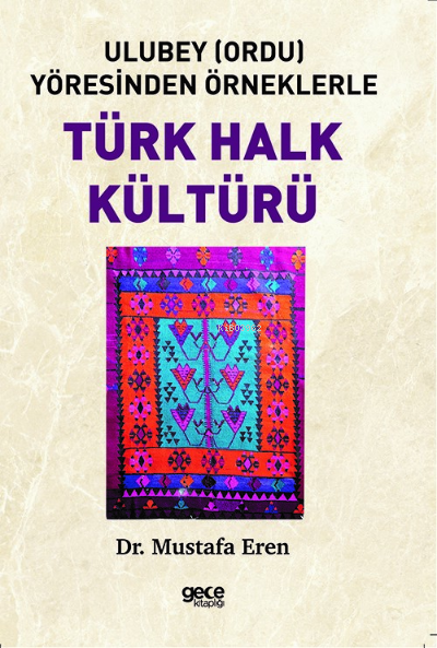  Ulubey (Ordu) Yöresinden Örneklerle Türk Halk Kültürü | Ulubey (Ordu) Yöresinden Örneklerle Türk Halk Kültürü | Mustafa Eren | Gece Kitaplığı Yayınları | 9786254304767 