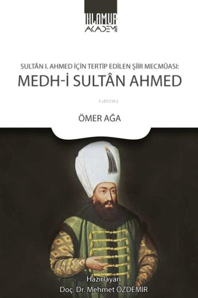  Medhi Sultan Ahmed Sultan 1 Ahmed İçin Tertip Edilen Şiir Mecmaası | Ömer Ağa | Ihlamur Kitap | 9786057187246 | 