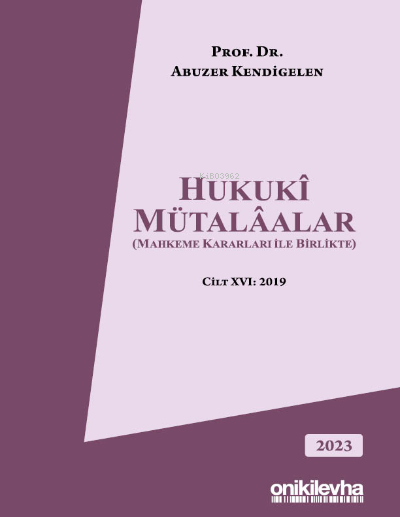  Hukuki Mütalaalar (Mahkeme Kararları ile Birlikte) Cilt XVI 2019 | Abuzer Kendigelen | On İki Levha Yayıncılık | 9786254323614 | 