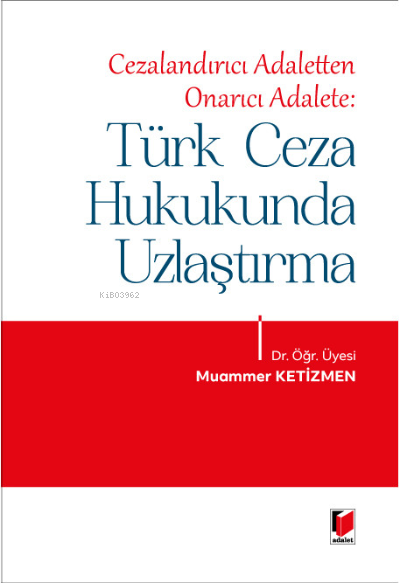  Türk Ceza Hukukunda Uzlaştırma | Muammer Ketizmen | Adalet Yayınevi | 9786258209730 | 