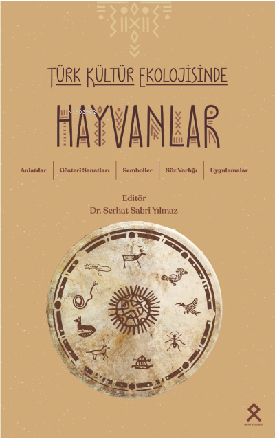  Türk Kültür Ekolojisinde Hayvanlar Anlatılar Gösteri Sanatları Semboller Söz Varlığı Uygulamalar | Serhat Sabri Yılmaz | Hars Akademi Yayınevi | 9786250010518 | 