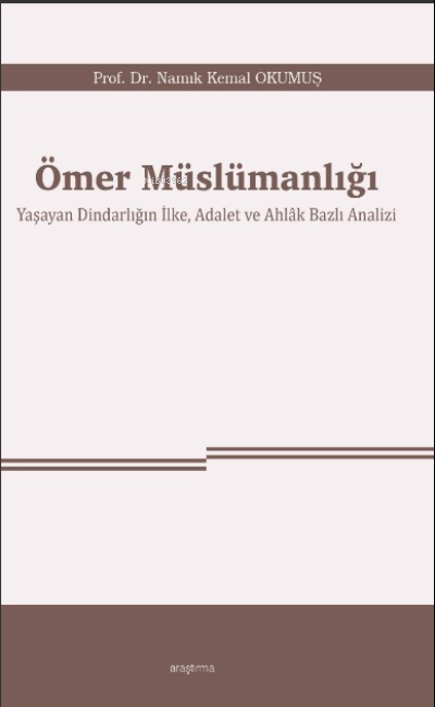 Ömer Müslümanlığı ;Yaşayan Dindarlığın İlke, Adalet ve Ahlâk Bazlı Analizi