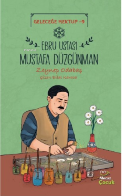  Geleceğe Mektup 9Ebru Ustası Mustafa Düzgünman | Geleceğe Mektup 9Ebru Ustası Mustafa Düzgünman | Zeynep Odabaş | Mecaz Çocuk | 9786258148589 